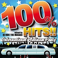 100% HITS!!-International Platinum Party- mixed by DJ ROC THE MASAKI