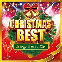 ＣＨＲＩＳＴＭＡＳ　ＢＥＳＴ　～Ｐａｒｔｙ　Ｔｉｍｅ　Ｍｉｘ～