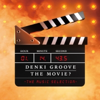 ＤＥＮＫＩ　ＧＲＯＯＶＥ　ＴＨＥ　ＭＯＶＩＥ？－ＴＨＥ　ＭＵＳＩＣ　ＳＥＬＥＣＴＩＯＮ－