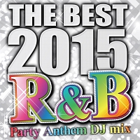 ＴＨＥ　ＢＥＳＴ　２０１５　Ｒ＆Ｂ　Ｐａｒｔｙ　Ａｎｔｈｅｍ　ＤＪ　ｍｉｘ