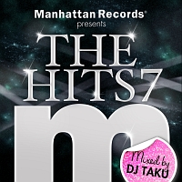 Manhattan Records presents THE HITS 7 Mixed by DJ TAKU