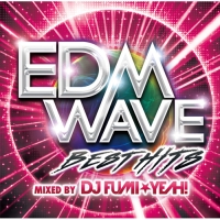 EDM WAVE BEST HITS MIXED BY DJ FUMI★YEAH!