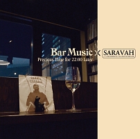 Ｂａｒ　Ｍｕｓｉｃ×ＳＡＲＡＶＡＨ　Ｐｒｅｃｉｏｕｓ　Ｔｉｍｅ　ｆｏｒ　２２：００　Ｌａｔｅｒ