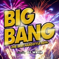 BIG BANG -THE BEST HARDSTYLE EDM- mixed by DJ WAVA