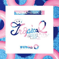 ＵＬＴＲＡ　Ｐｒｅｓｅｎｔｓ　Ｔｈｅ　Ｔｒｏｐｉｃａｌ　Ｈｉｔｓ　ｍｉｘｅｄ　ｂｙ　ＴＪＯ