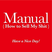 Ｔｈｅ　Ｍａｎｕａｌ　（Ｈｏｗ　ｔｏ　Ｓｅｌｌ　Ｍｙ　Ｓｈｉｔ）