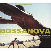BOSSANOVA - COOL BOSSA NOVA AND HIP SAMBA SOUNDS FROM RIO DE JANEIRO