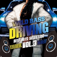 ＷＩＬＤ　ＢＡＳＳ　ＤＲＩＶＩＮＧ　－Ｂｅｓｔ　Ｈｉｔｓ　Ｓｅｌｅｃｔｉｏｎ　Ｖｏｌ．３－