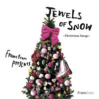 Francfranc Presents Jewels of Snow～Christmas Songs