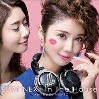 ＥＤＭ　ＮＥＸＴ　ｉｎ　ｔｈｅ　ｈｏｕｓｅ　ｍｉｘｅｄ　ｂｙ　ＤＪ　ＭＩＳＡＴＯ