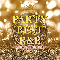 ＰＡＲＴＹ　ＢＥＳＴ　Ｒ＆Ｂ　～Ｍｅｌｌｏｗ　Ｃｅｌｅｂｒｉｔｙ　Ｓｔｙｌｅ～