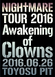 TOUR　2016　Awakening　of　Clowns　2016．06．26　TOYOSU　PIT