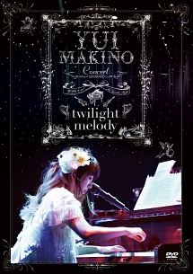 Yui　Makino　Concert　〜twilight　melody〜