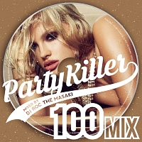 Ｐａｒｔｙ　Ｋｉｌｌｅｒ　－１００　ＭＩＸ－　ｍｉｘｅｄ　ｂｙ　ＤＪ　ＲＯＣ　ＴＨＥ　ＭＡＳＡＫＩ