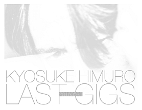 KYOSUKE　HIMURO　LAST　GIGS