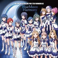 ＴＨＥ　ＩＤＯＬＭ＠ＳＴＥＲ　ＬＩＶＥ　ＴＨＥ＠ＴＥＲ　ＦＯＲＷＡＲＤ　０２　ＢｌｕｅＭｏｏｎ　Ｈａｒｍｏｎｙ