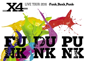 X4　LIVE　TOUR　2016　－Funk，Dunk，Punk－