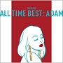 ALL　TIME　BEST　：　ADAM