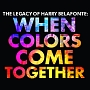 LEGACY　OF　HARRY　BELAFONTE：　WHEN　COLORS　COME　TOGETHER