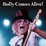 ROLLY　COMES　ALIVE！