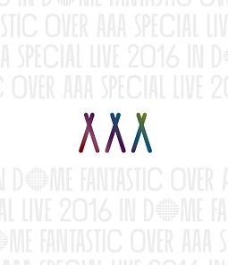 AAA　Special　Live　2016　in　Dome　－FANTASTIC　OVER－（通常盤）