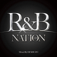 Ｒ＆Ｂ　ＮＡＴＩＯＮ　Ｍｉｘｅｄ　Ｂｙ　ＤＪ　ＳＨＵＺＯ