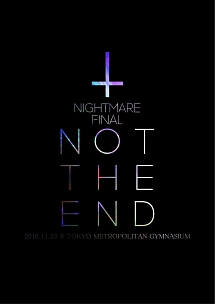NIGHTMARE　FINAL「NOT　THE　END」2016．11．23　＠　TOKYO　METROPOLITAN　GYMNASIUM（通常盤）