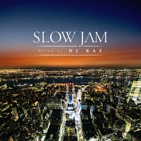 Ｓｌｏｗ　Ｊａｍ　ｍｉｘｅｄ　ｂｙ　ＤＪ　ＫＡＺ