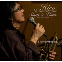 Hiro Kawashima Sings & Plays “ I Remember You ”