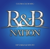 Ｒ＆Ｂ　ＮＡＴＩＯＮ　ｖｏｌ．１＜ＵＬＴＲＡ　ＣＬＵＢ　ＭＩＸ＞　Ｍｉｘｅｄ　Ｂｙ　ＤＪ　ＮＡＫＫＡ＆ＳＨＵＺＯ