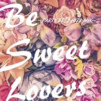 Ｂｅ　Ｓｗｅｅｔ　Ｌｏｖｅｒｓ　ＰＡＲＴＹ　ＢＥＳＴ　ＨＩＴＳ　ＭＩＸ