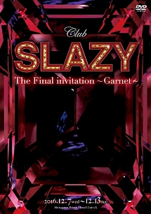 Club SLAZY The Final invitation ～Garnet～