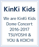 We　are　KinKi　Kids　Dome　Concert　2016－2017　TSUYOSHI　＆　YOU　＆　KOICHI（通常盤）