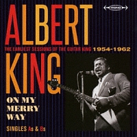 アルバート キング『オン・マイ・メリー・ウェイ シングルス As&Bs <ギター・キングの初期セッション集 1954-1962>』