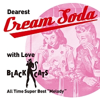Dearest Cream Soda with love BLACK CATS All Time Super Best “Melody”