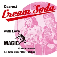 Dearest Cream Soda with love MAGIC All Time Super Best “Ballad”