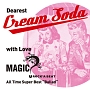 Dearest　Cream　Soda　with　love　MAGIC　All　Time　Super　Best　“Ballad”