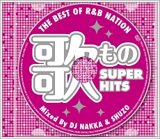 ＴＨＥ　ＢＥＳＴ　ＯＦ　Ｒ＆Ｂ　ＮＡＴＩＯＮ　＜歌もの　ＳＵＰＥＲ　ＨＩＴＳ＞　Ｍｉｘｅｄ　Ｂｙ　ＤＪ　ＮＡＫＫＡ＆ＳＨＵＺＯ