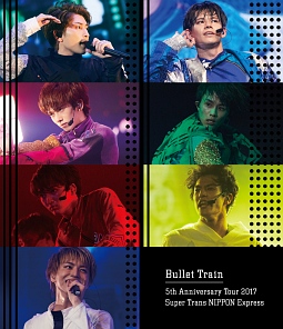 Bullet　Train　5th　Anniversary　Tour　2017　Super　Trans　NIPPON　Express（通常盤）