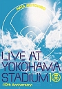 LIVE　AT　YOKOHAMA　STADIUM　－10th　Anniversary－