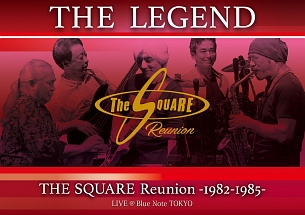 “THE　LEGEND”　／　THE　SQUARE　Reunion　－1982－1985－　LIVE　＠Blue　Note　TOKYO