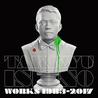 Ｔａｋｋｙｕ　Ｉｓｈｉｎｏ　Ｗｏｒｋｓ　１９８３～２０１７