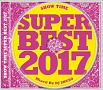 SHOW　TIME　SUPER　BEST　2017　Mixed　By　DJ　SHUZO