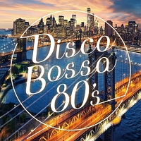 Disco Bossa 80’s