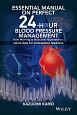 ESSENTIAL　MANUAL　ON　PERFECT　24－HOUR　BLOOD　PRESSURE　MANAGEMENT　from　Morning　to　Nocturnal　Hypertension：Up－to－date　for　Anticipation　Medicine
