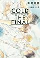 COLD　THE　FINAL