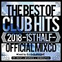 2018　THE　BEST　OF　CLUB　HITS　OFFICIAL　MIXCD　－1st　half－