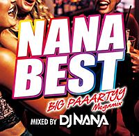 NANA BEST!! -BIG PAAARTYY Megamix- mixed by DJ NANA