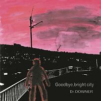 Dr.DOWNER『Goodbye, bright city』