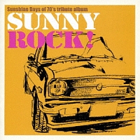 Ｓｕｎｓｈｉｎｅ　Ｄａｙｓ　ｏｆ　７０’ｓ　ｔｒｉｂｕｔｅ　ａｌｂｕｍ　“ＳＵＮＮＹ　ＲＯＣＫ！”